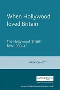 Cover: When Hollywood Loved Britain - Manchester University Press