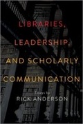 Cover: Libraries, Leadership, and Scholarly Communication - ALA Editions