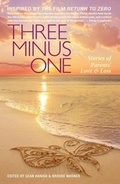 Cover: Three Minus One: Parents' Stories of Love and Loss 2016 - Mittens On Publishing