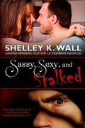 Cover: Sassy, Sexy, and Stalked - Shelley K. Wall