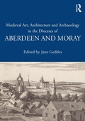 Cover: Medieval Art, Architecture and Archaeology in the Dioceses of Aberdeen and Moray - Routledge