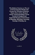 Cover: The Modern Farrier; Or, the Art of Preserving the Health and Curing the Diseases of Horses, Dogs, Oxen, Cows, Sheep & Swine. Comprehending a Great Variety of Original and Approved Recipes; Instructions in Hunting, Shooting, Coursing, Racing, & Fishing, an - Sagwan Press