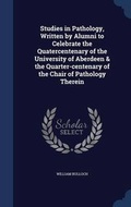 Cover: Studies in Pathology, Written by Alumni to Celebrate the Quatercentenary of the University of Aberdeen & the Quarter-Centenary of the Chair of Pathology Therein - Sagwan Press