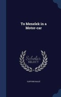 Cover: To Menelek in a Motor-car - Sagwan Press