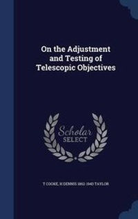Enlarge image Cover: On the Adjustment and Testing of Telescopic Objectives - Sagwan Press