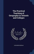 Cover: The Practical Teaching of Geography in Schools and Colleges - Sagwan Press