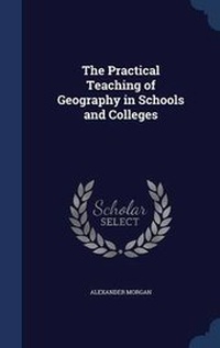 Enlarge image Cover: The Practical Teaching of Geography in Schools and Colleges - Sagwan Press