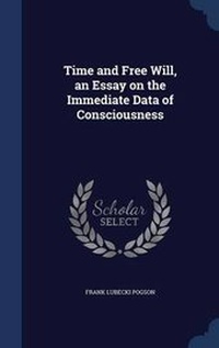 Enlarge image Cover: Time and Free Will, an Essay on the Immediate Data of Consciousness - Sagwan Press