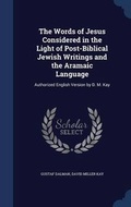 Cover: The Words of Jesus Considered in the Light of Post-Biblical Jewish Writings and the Aramaic Language - Sagwan Press