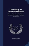 Cover: Christianity the Means of Civilization - Sagwan Press