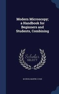 Cover: Modern Microscopy; A Handbook for Beginners and Students, Combining - Sagwan Press