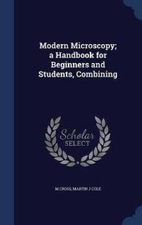 Enlarge image Cover: Modern Microscopy; A Handbook for Beginners and Students, Combining - Sagwan Press