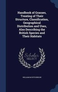 Cover: Handbook of Grasses, Treating of Their Structure, Classification, Geographical Distribution and Uses, Also Describing the British Species and Their Habitats - Sagwan Press