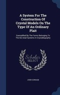 Cover: A System For The Construction Of Crystal Models On The Type Of An Ordinary Plait - Sagwan Press