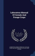 Cover: Laboratory Manual Of Cereals And Forage Crops - Sagwan Press