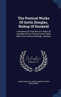 Cover: The Poetical Works Of Gavin Douglas, Bishop Of Dunkeld - Sagwan Press