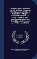 Cover: The Holy Bible Containing The Old And New Testaments With The Apocryphal Books In The Earliest English Versions Made From The Latin Vulgate By John Wycliffe And His Followers Edited By Josiah Forshall And Sir Frederic Madden - Sagwan Press