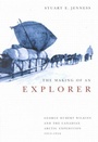 Cover: The Making of an Explorer - McGill-Queen's University Press