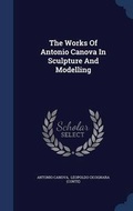 Cover: The Works Of Antonio Canova In Sculpture And Modelling - Sagwan Press