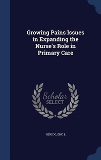 Abbildung von: Growing Pains Issues in Expanding the Nurse's Role in Primary Care - Sagwan Press