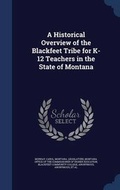 Cover: A Historical Overview of the Blackfeet Tribe for K-12 Teachers in the State of Montana - Sagwan Press