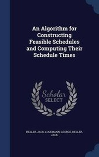 Enlarge image Cover: An Algorithm for Constructing Feasible Schedules and Computing Their Schedule Times - Sagwan Press