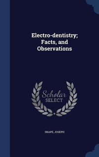 Abbildung von: Electro-dentistry; Facts, and Observations - Sagwan Press