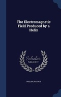 Cover: The Electromagnetic Field Produced by a Helix - Sagwan Press