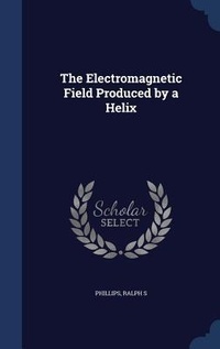 Enlarge image Cover: The Electromagnetic Field Produced by a Helix - Sagwan Press