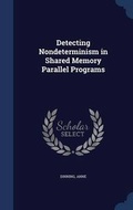 Cover: Detecting Nondeterminism in Shared Memory Parallel Programs - Sagwan Press