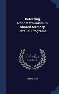 Enlarge image Cover: Detecting Nondeterminism in Shared Memory Parallel Programs - Sagwan Press