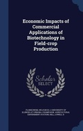 Cover: Economic Impacts of Commercial Applications of Biotechnology in Field-crop Production - Sagwan Press