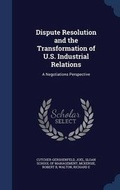 Cover: Dispute Resolution and the Transformation of U.S. Industrial Relations - Sagwan Press