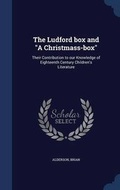 Cover: The Ludford box and "A Christmass-box" - Sagwan Press