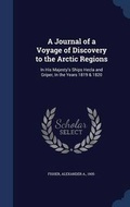 Cover: A Journal of a Voyage of Discovery to the Arctic Regions - Sagwan Press