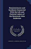Cover: Reminiscences and Incidents Connected With the Life and Pastoral Labors of the Reverend John Anderson - Sagwan Press
