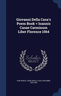 Cover: Giovanni Della Casa's Poem Book = Ioannis Casae Carminum Liber Florence 1564 - Sagwan Press