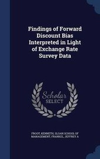 Enlarge image Cover: Findings of Forward Discount Bias Interpreted in Light of Exchange Rate Survey Data - Sagwan Press