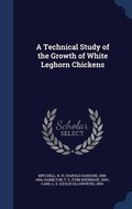 Cover: A Technical Study of the Growth of White Leghorn Chickens - Sagwan Press