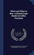 Cover: When and What to Buy--a Nested Logit Model of Coffee Purchase - Sagwan Press