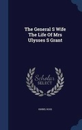 Cover: The General S Wife The Life Of Mrs Ulysses S Grant - Sagwan Press