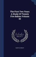 Cover: The First Two Years a Study of Twenty Five Babies Volume III - Sagwan Press