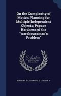 Cover: On the Complexity of Motion Planning for Multiple Independent Objects; Pspace Hardness of the "warehouseman's Problem" - Sagwan Press