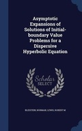 Cover: Asymptotic Expansions of Solutions of Initial-boundary Value Problems for a Dispersive Hyperbolic Equation - Sagwan Press