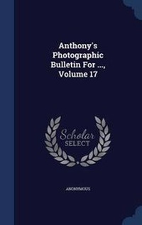Abbildung von: Anthony's Photographic Bulletin for ..., Volume 17 - Sagwan Press