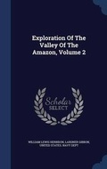 Cover: Exploration Of The Valley Of The Amazon, Volume 2 - Sagwan Press