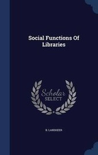Enlarge image Cover: Social Functions Of Libraries - Sagwan Press