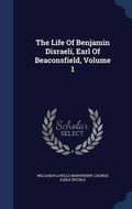Cover: The Life Of Benjamin Disraeli, Earl Of Beaconsfield, Volume 1 - Sagwan Press