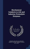 Cover: Biochemical Catalysts in Life and Industry; Proteolytic Enzymes - Sagwan Press