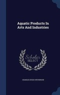 Cover: Aquatic Products In Arts And Industries - Sagwan Press